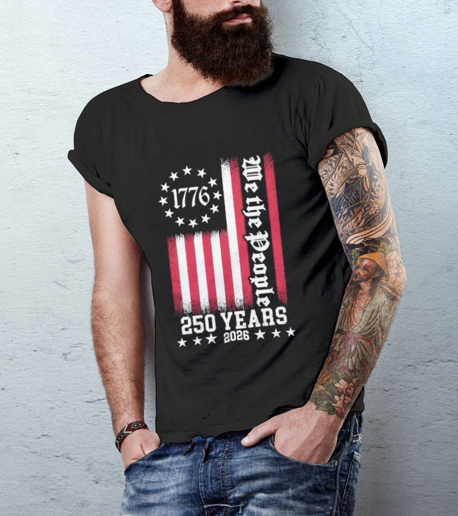 We The People 250 Years America Independence Day 1776 2026 Flag Stars And Stripes T-Shirt