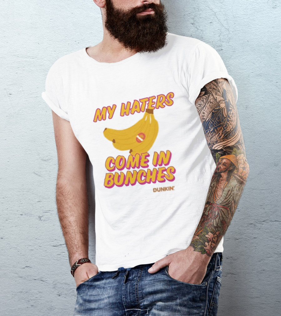 My Haters Come In Bunches Bananas Dunkin T-Shirt