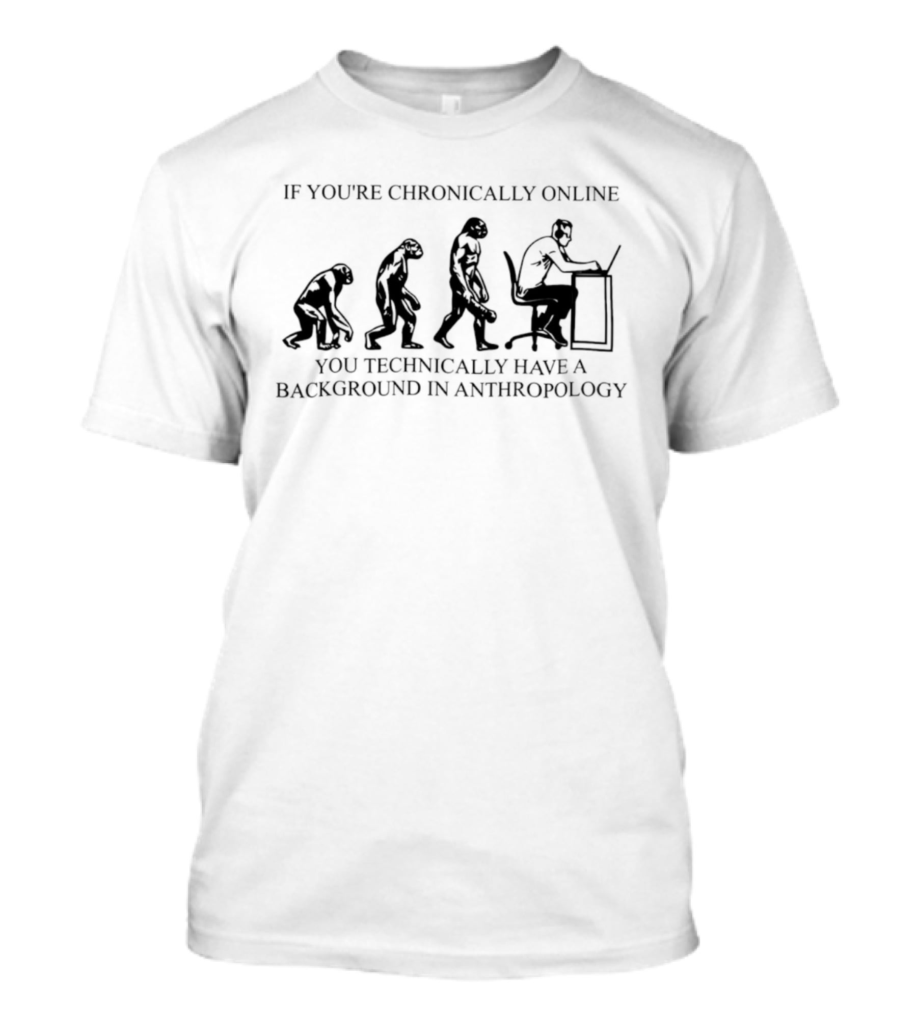 If You're Chronically Online You Technically Have A Background In Anthropology Evolution Meme T-Shirt