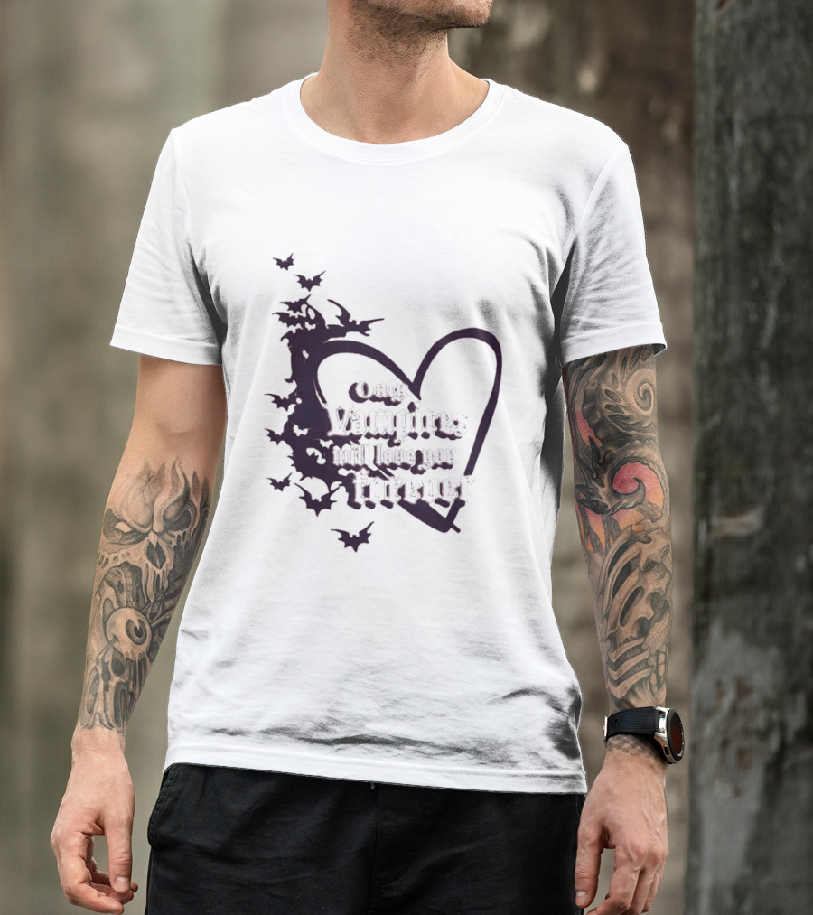 Only Vampires Will Love You Forever Heart And Bats T-Shirt