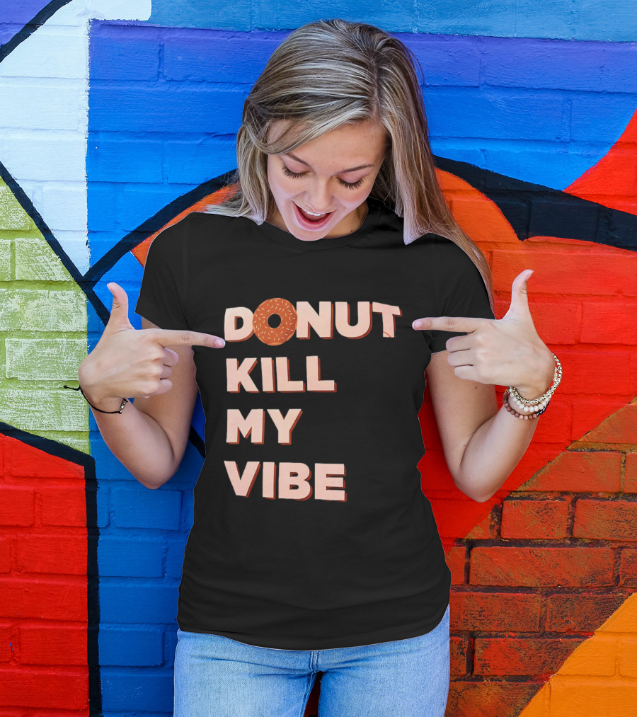 Donut Kill My Vibe Funny Sprinkles Lettering T-Shirt