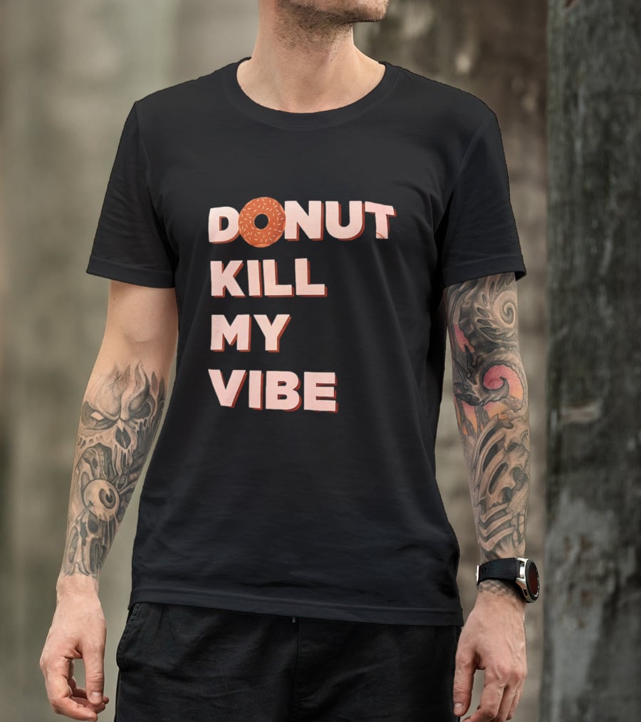 Donut Kill My Vibe Funny Sprinkles Lettering T-Shirt