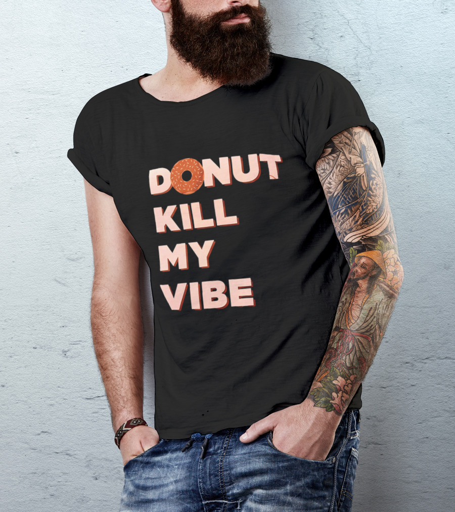 Donut Kill My Vibe Funny Sprinkles Lettering T-Shirt