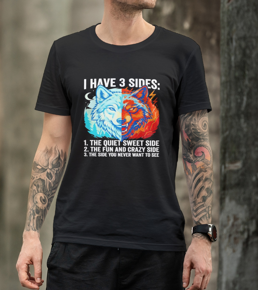 I Have 3 Sides The Quiet Sweet Fun Crazy Side You Never Want To See Wolf T-Shirt