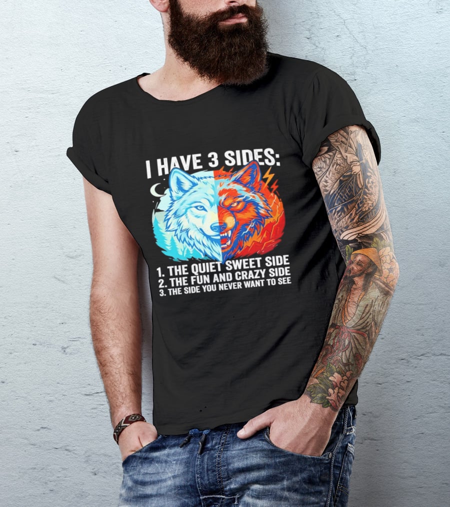 I Have 3 Sides The Quiet Sweet Fun Crazy Side You Never Want To See Wolf T-Shirt