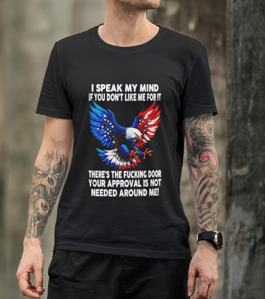 I Speak My Mind American Eagle Your Approval Is Not Needed Around Me T-Shirt