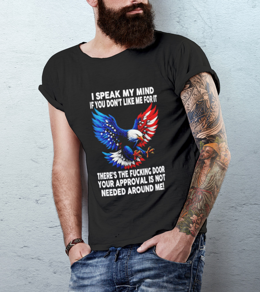 I Speak My Mind American Eagle Your Approval Is Not Needed Around Me T-Shirt