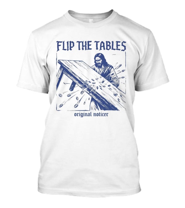 Flip The Tables Original Noticer Iconic Prophetic T-Shirt