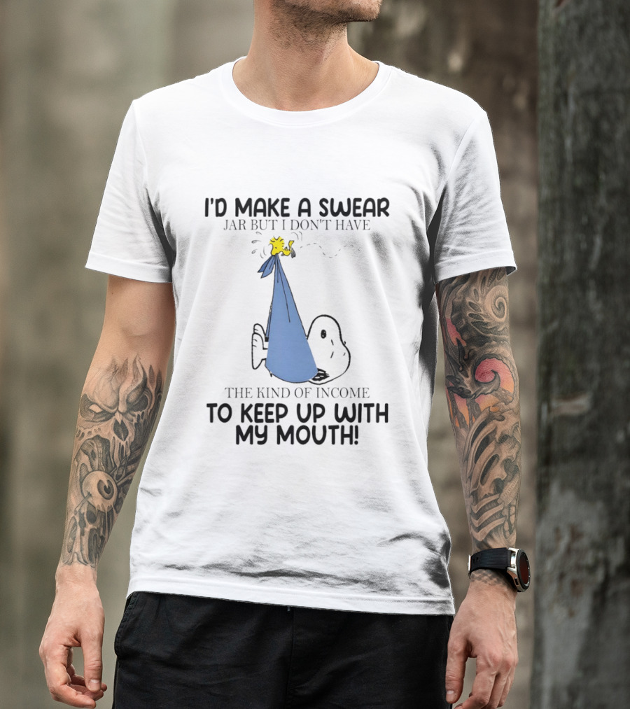 Snoopy I'd Make A Swear Jar But I Don't Have The Kind Of Income To Keep Up With My Mouth Woodstock T-Shirt