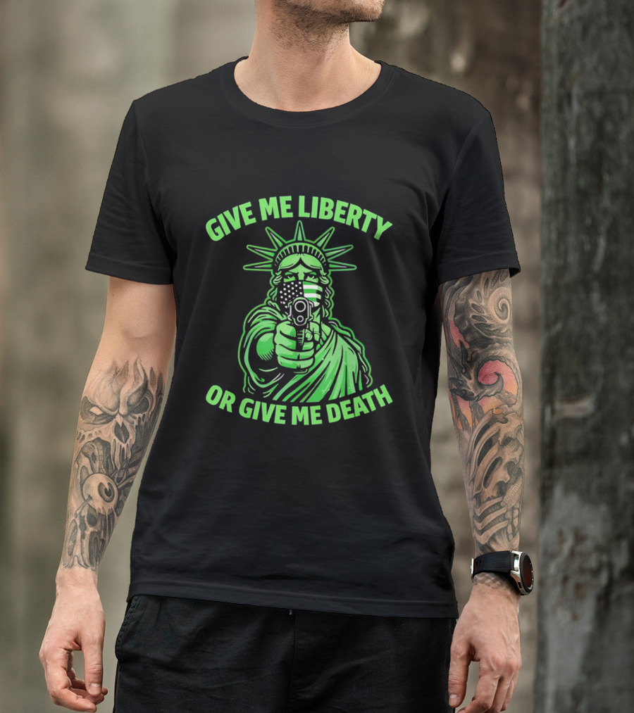 Give Me Liberty Or Give Me Death Statue Of Liberty Holding Gun T-Shirt