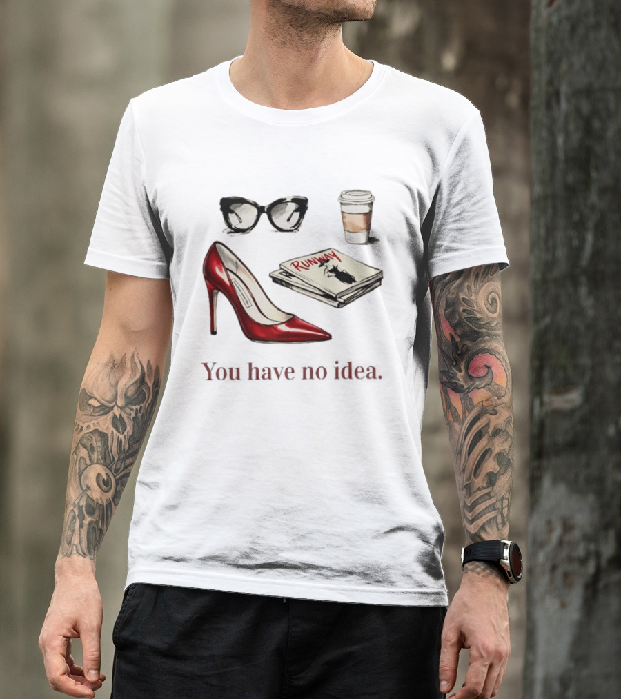 The Devil Wears Prada You Have No Idea Red Stiletto Sunglasses Coffee Runway T-Shirt