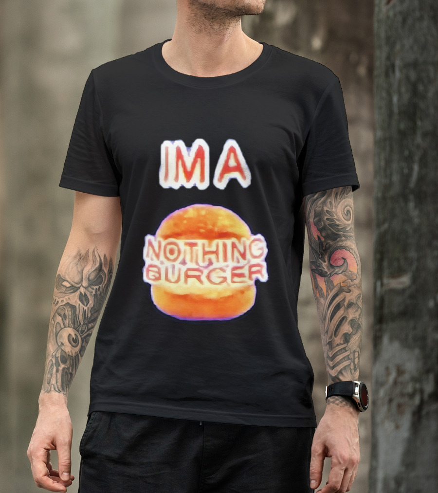 IMA Nothing Burger Funny Meme Phrase T-Shirt