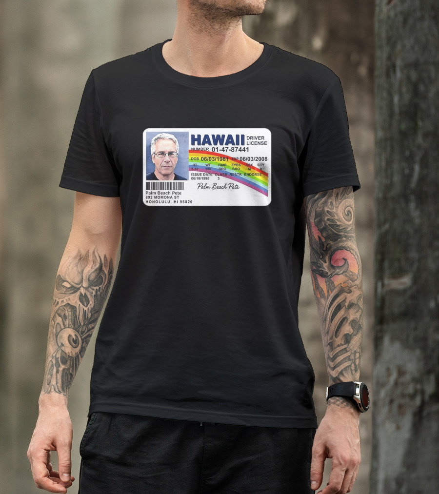 Palm Beach Pete Hawaii Driver License Sarcastic Jeffrey Epstein T-Shirt
