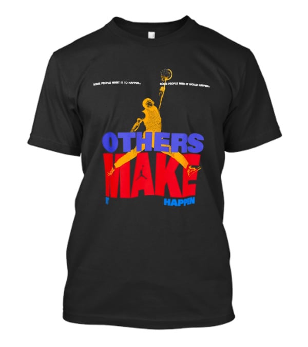 Others Make It Happen Some People Wait It To Happen Basketball Player Action T-Shirt