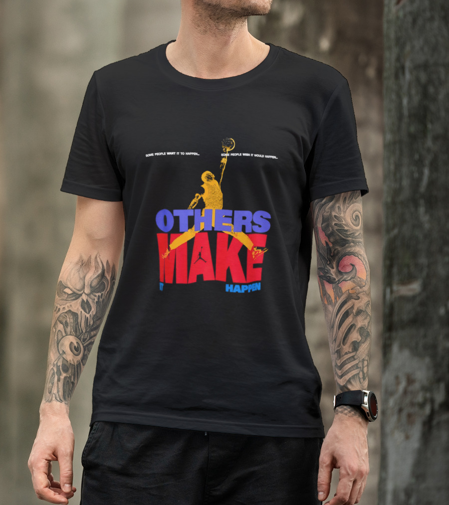 Others Make It Happen Some People Wait It To Happen Basketball Player Action T-Shirt