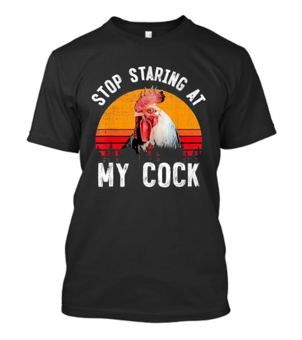 Stop Staring At My Cock Retro Rooster Vintage Humor T-Shirt