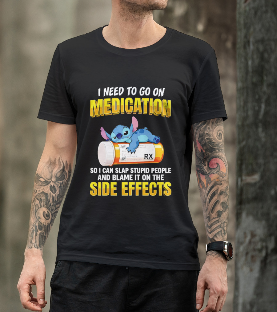 I Need To Go On Medication So I Can Slap Stupid People Side Effects With Stitch On RX Bottle T-Shirt