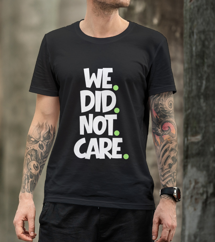 We Did Not Care Mike Macdonald Seattle Seahawks Football Fans T-Shirt