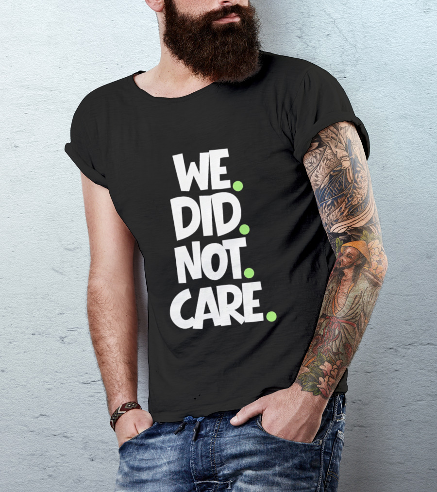 We Did Not Care Mike Macdonald Seattle Seahawks Football Fans T-Shirt