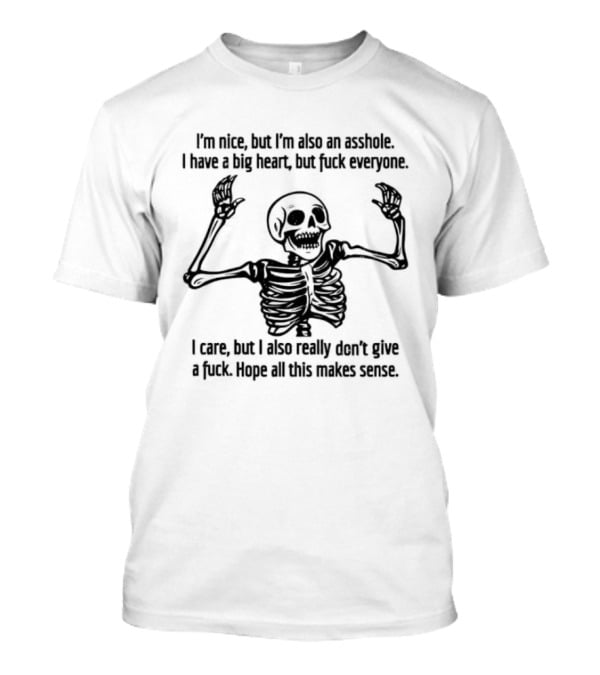 Skeleton Nice Asshole Big Heart I Care But Don't Give Fuck T-Shirt