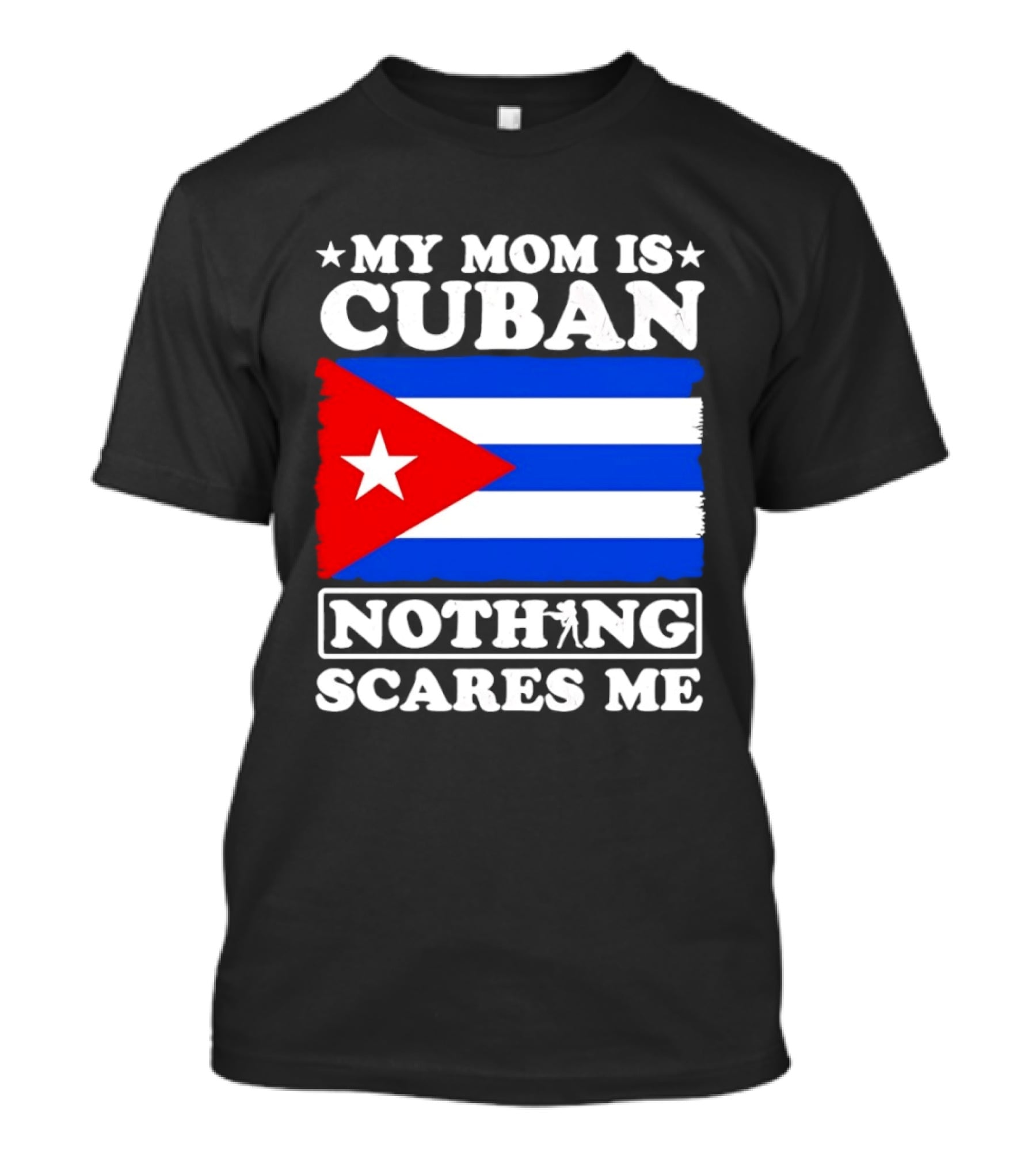 My Mom Is Cuban Cuban Flag Nothing Scares Me T-Shirt