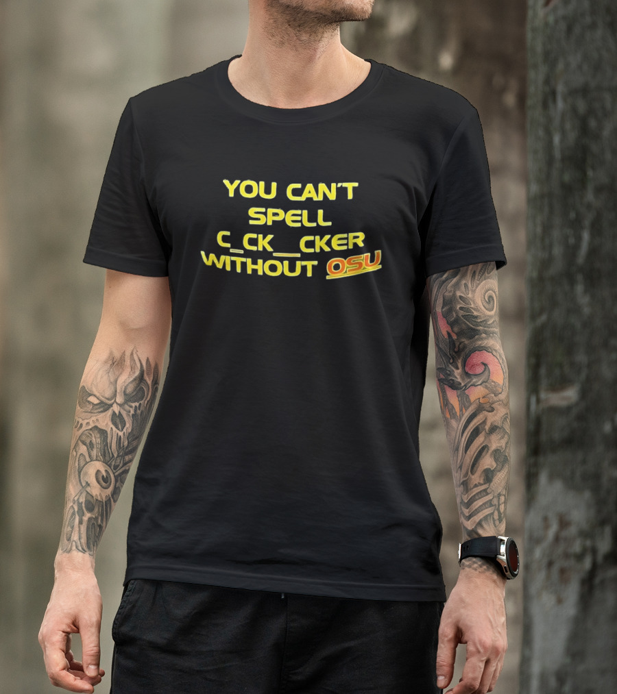 Ohio State Buckeyes Football You Can't Spell C_ck_Cker Without OSU T-Shirt