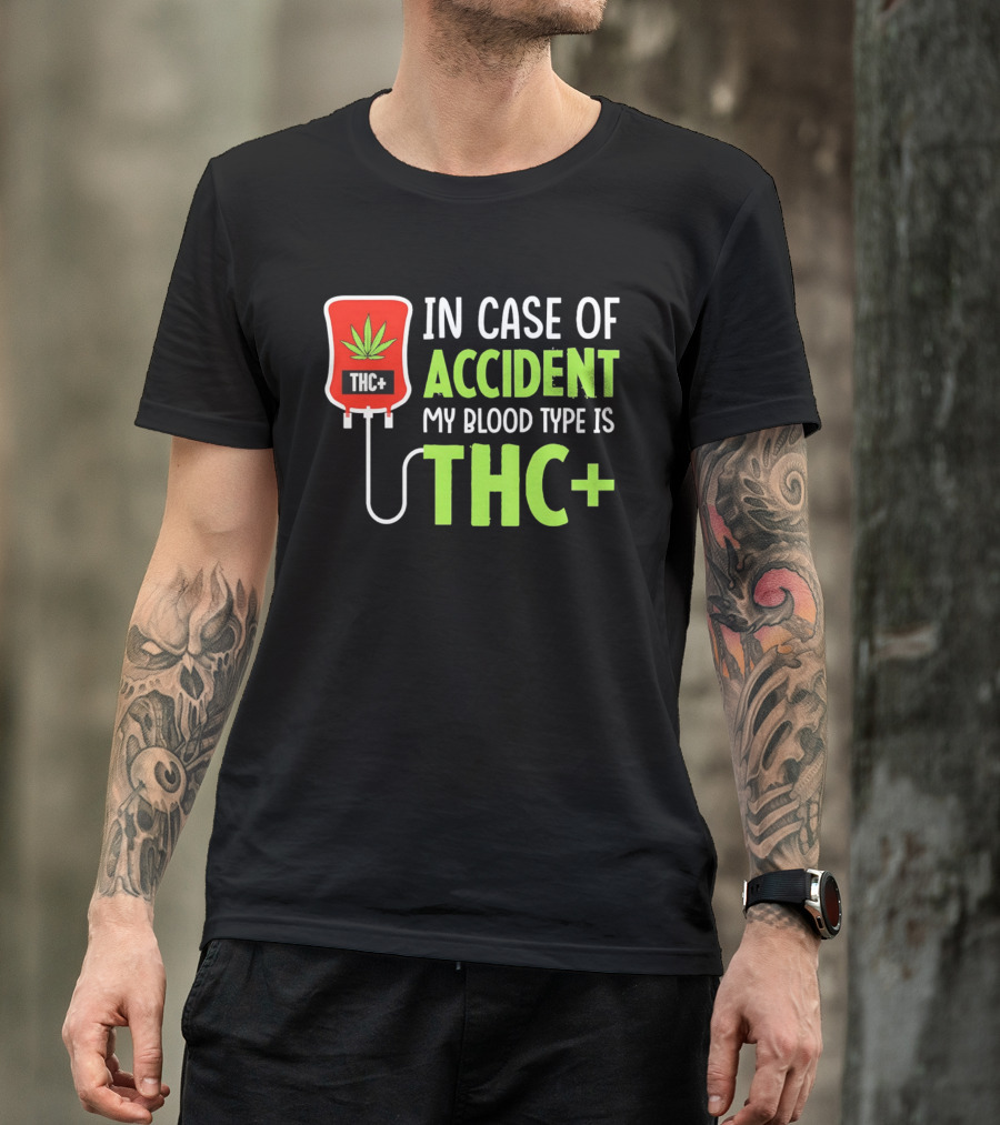 In Case Of Accident My Blood Type Is THC T-Shirt