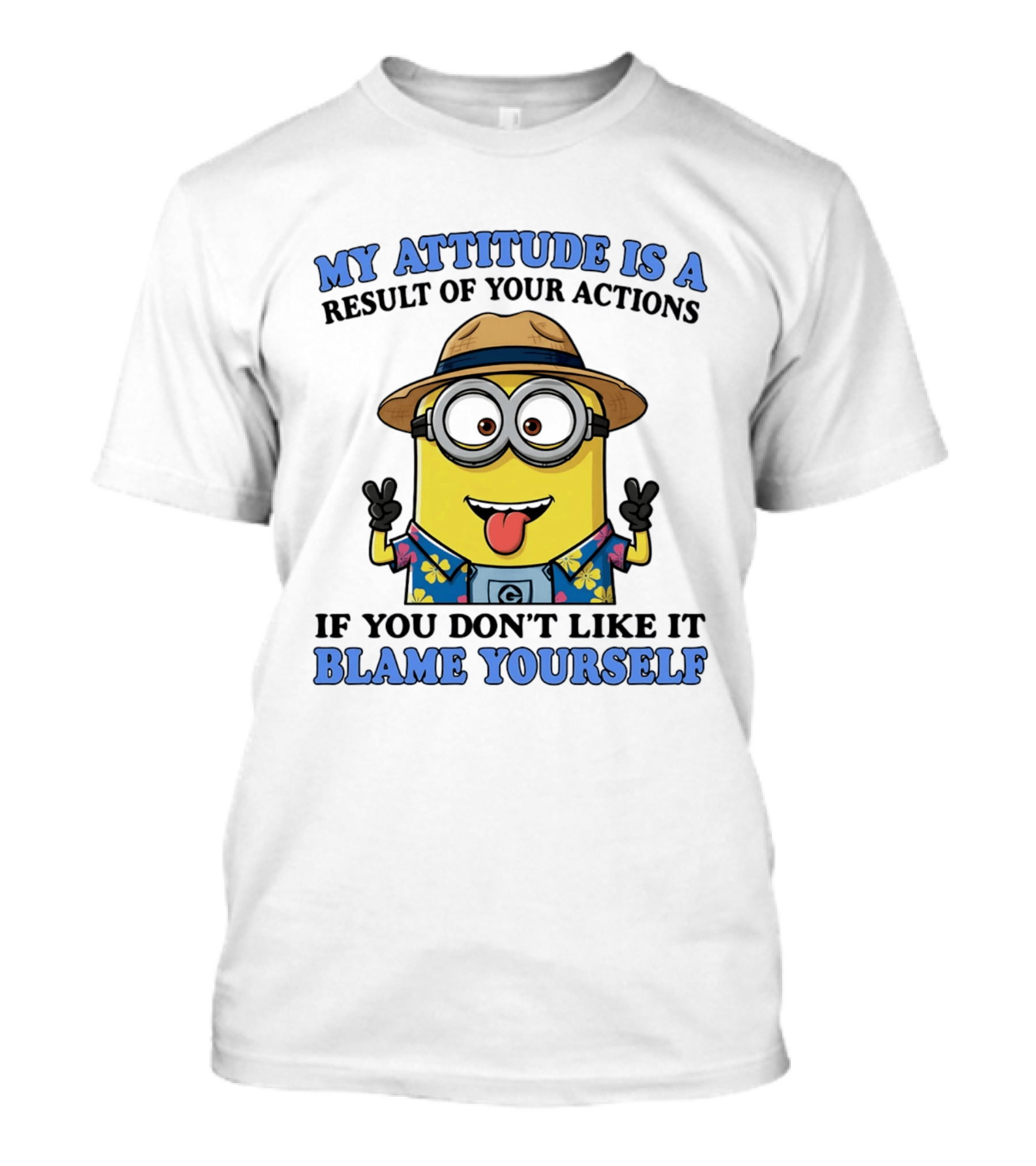 Minions My Attitude Is A Result Of Your Actions If You Don't Like It Blame Yourself Hawaiian T-Shirt