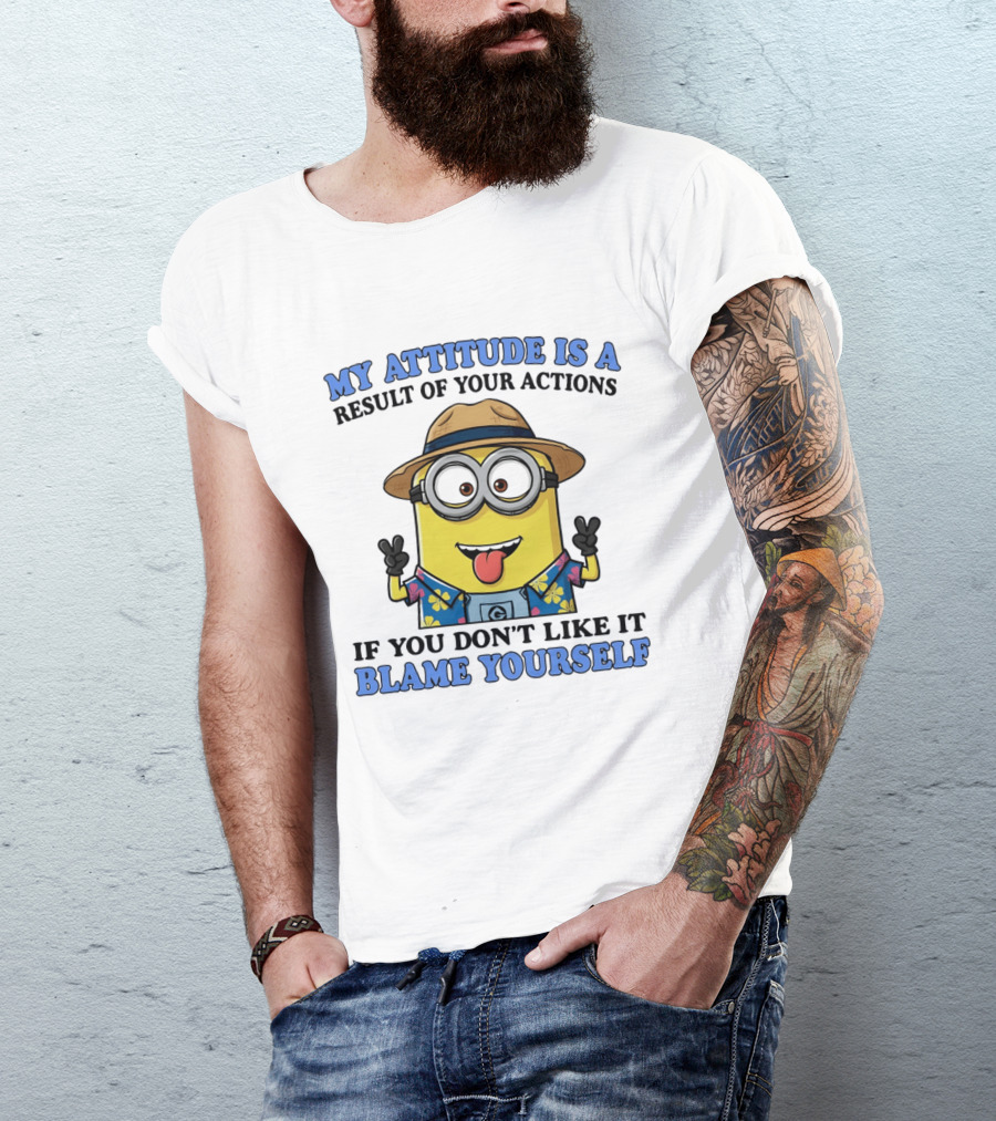 Minions My Attitude Is A Result Of Your Actions If You Don't Like It Blame Yourself Hawaiian T-Shirt