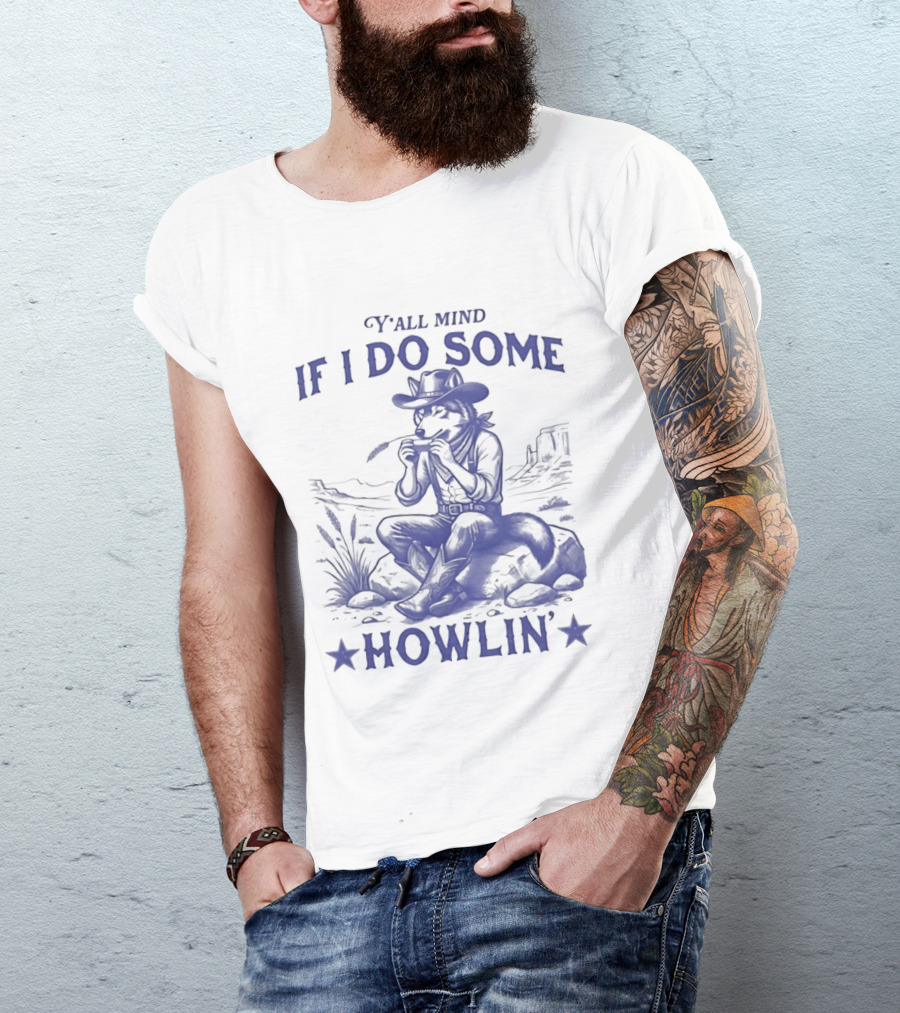 Y'all Mind If I Do Some Howlin Cowboy Scene T-Shirt