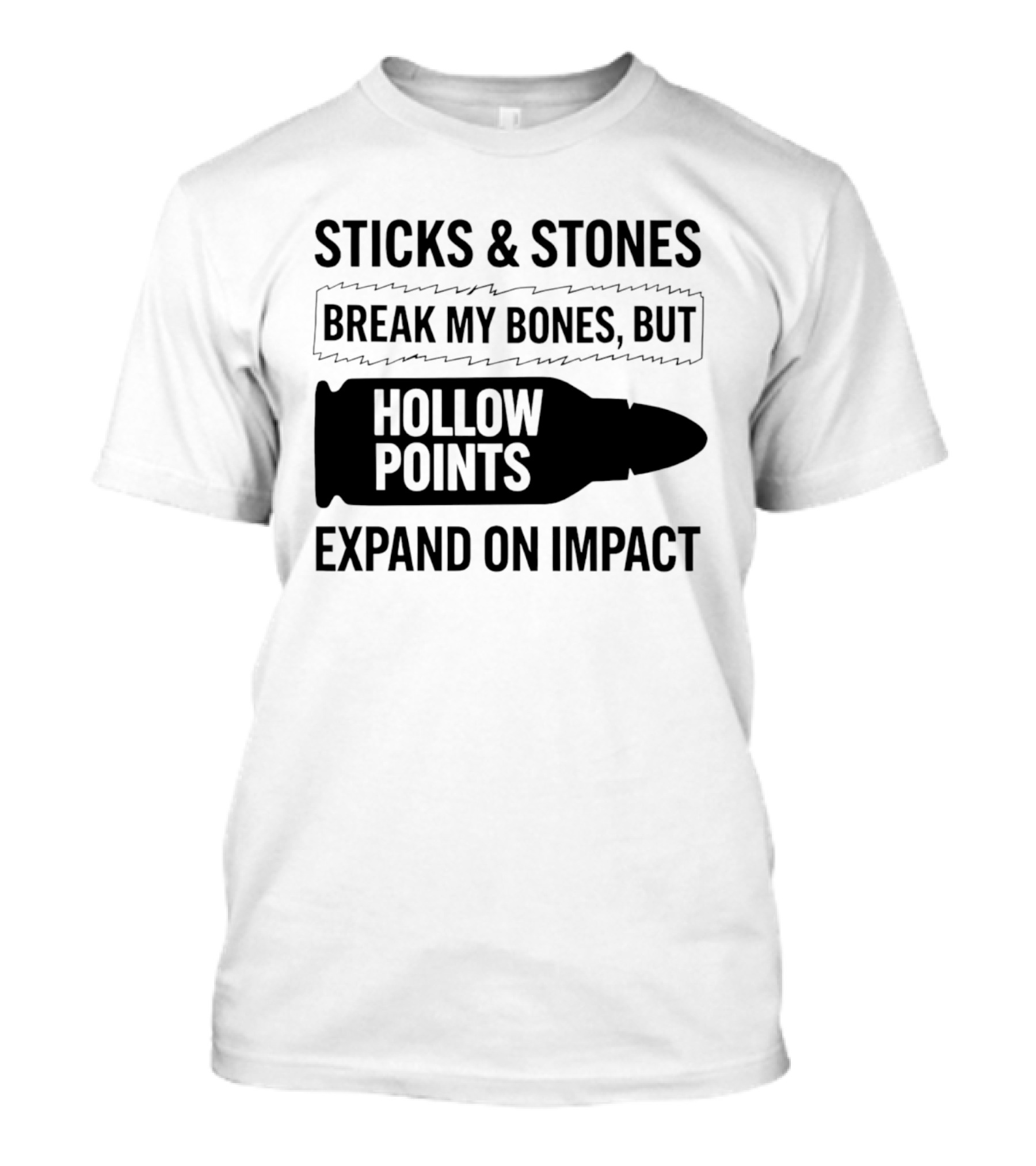 Sticks And Stones Break My Bones Hollow Points Expand On Impact T-Shirt