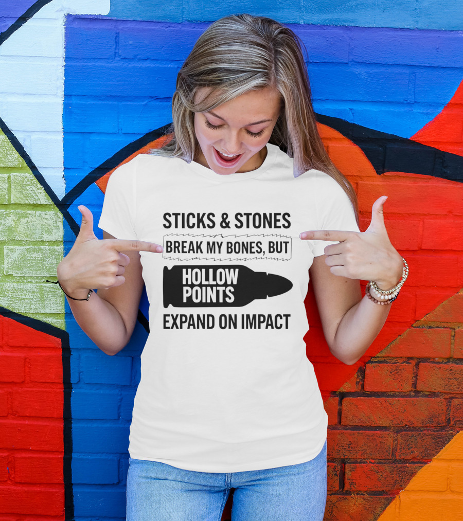 Sticks And Stones Break My Bones Hollow Points Expand On Impact T-Shirt