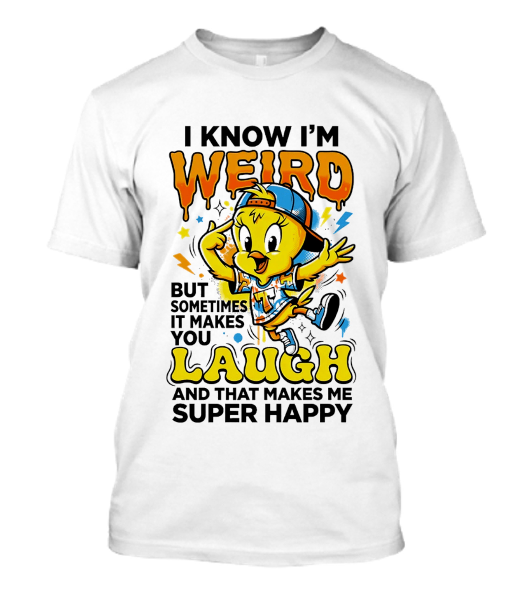 Tweety I Know I'm Weird Sometimes It Makes You Laugh And That Makes Me Super Happy T-Shirt