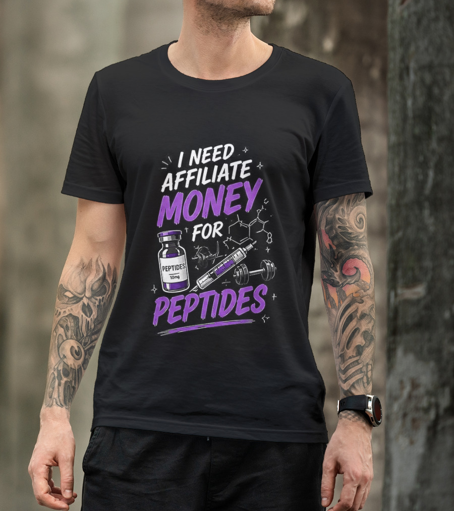 I Need Affiliate Money For Peptides Vial And Molecule Structure T-Shirt