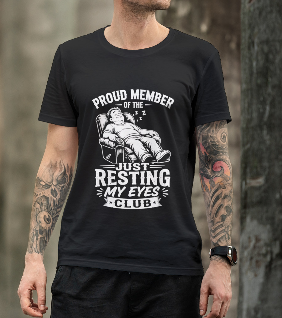 Proud Member Of The Just Resting My Eyes Club Dad Recliner Chair Sleeping T-Shirt