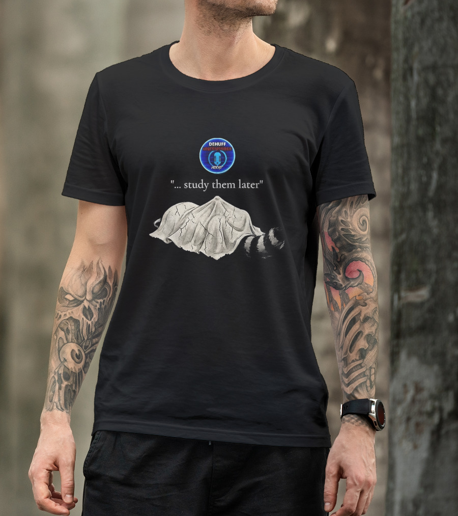 Dehuff Uncensored Podcast Raccoon Study Them Later T-Shirt