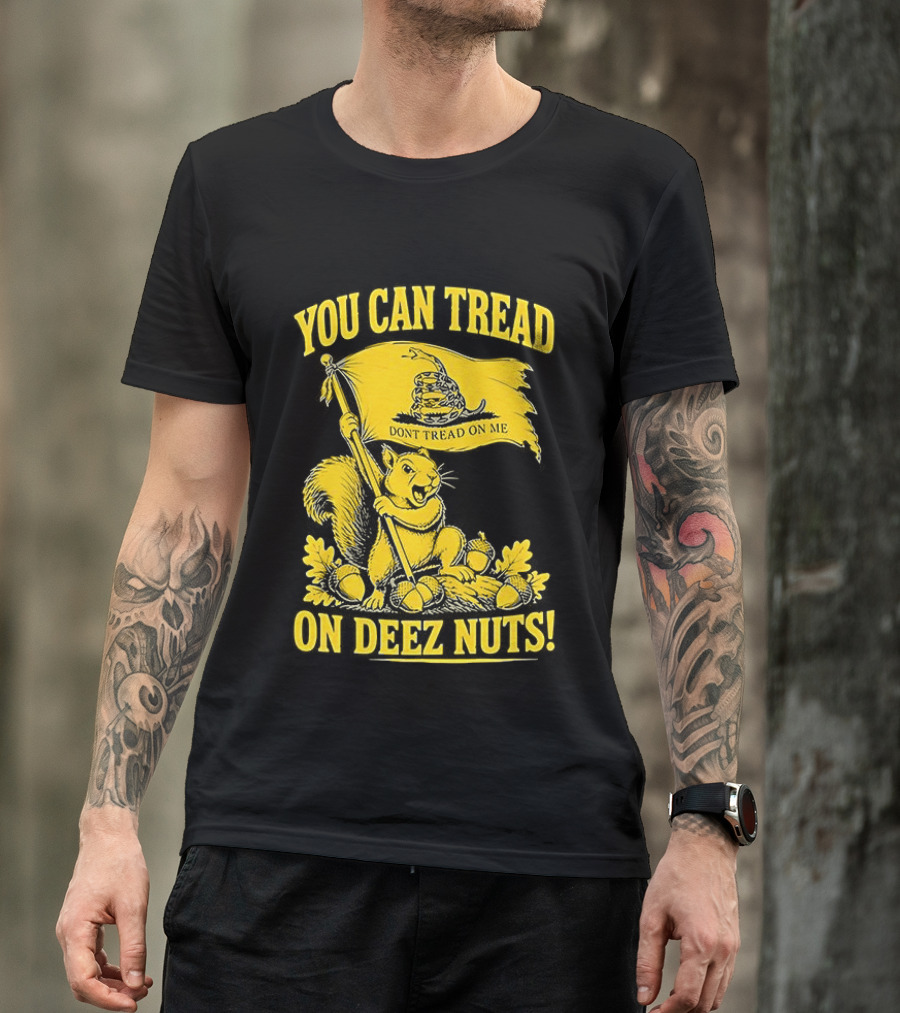 You Can Tread On Deez Nuts Squirrel Don't Tread On Me Flag T-Shirt