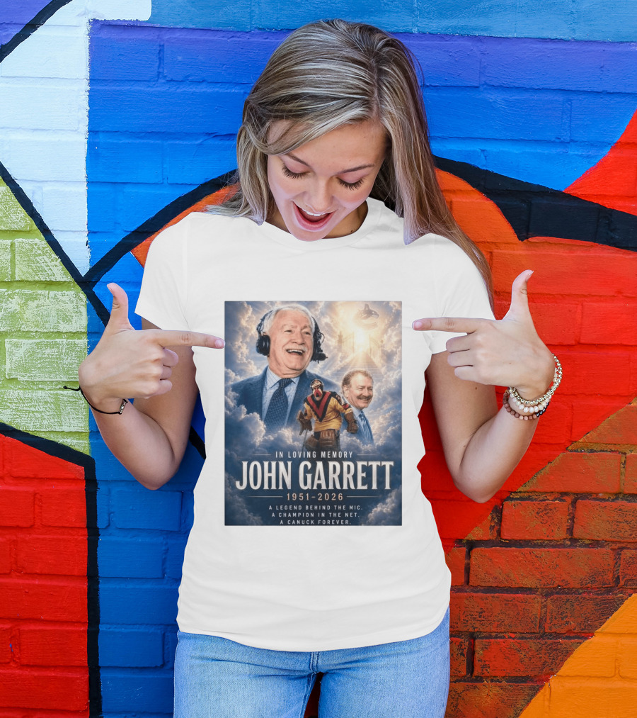 In Loving Memory John Garrett 1951 2026 A Champion In The Net Canuck Forever T-Shirt