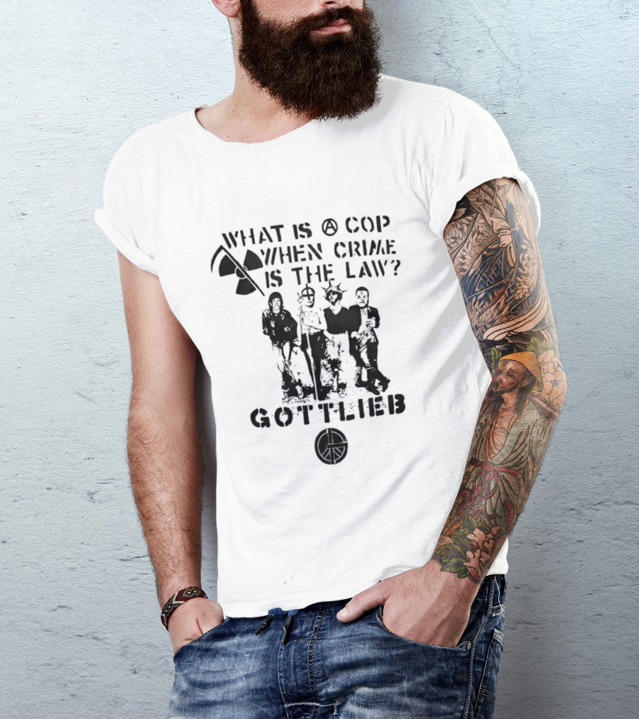 Gottlieb What Is A Cop When Crime Is The Law Radiation Symbol Figures T-Shirt
