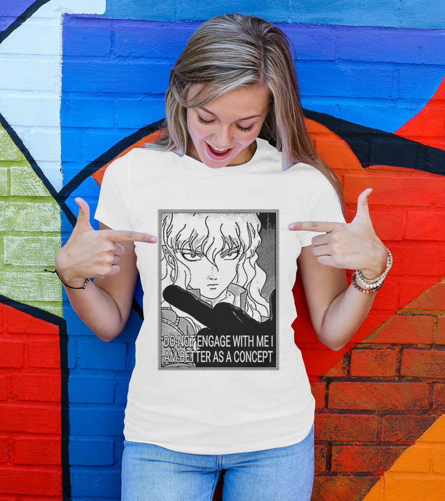 Griffith Do Not Engage With Me I Am Better As A Concept Anime T-Shirt
