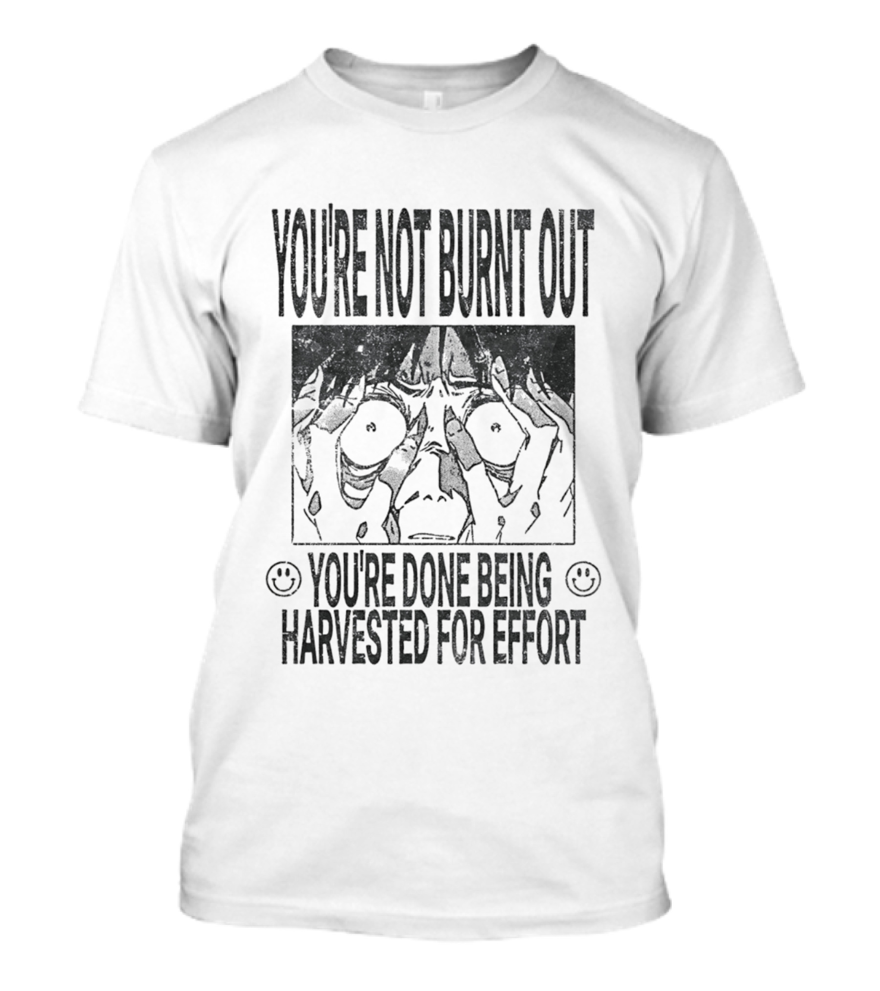 You're Not Burnt Out You're Done Being Harvested For Effort Bold Text And Intense Expression T-Shirt
