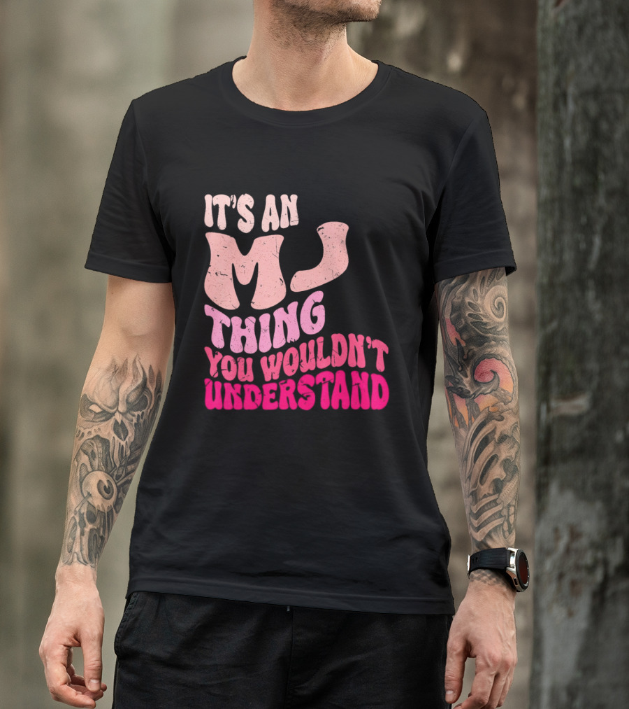 It's An MJ Thing You Wouldn't Understand Groovy Girls T-Shirt