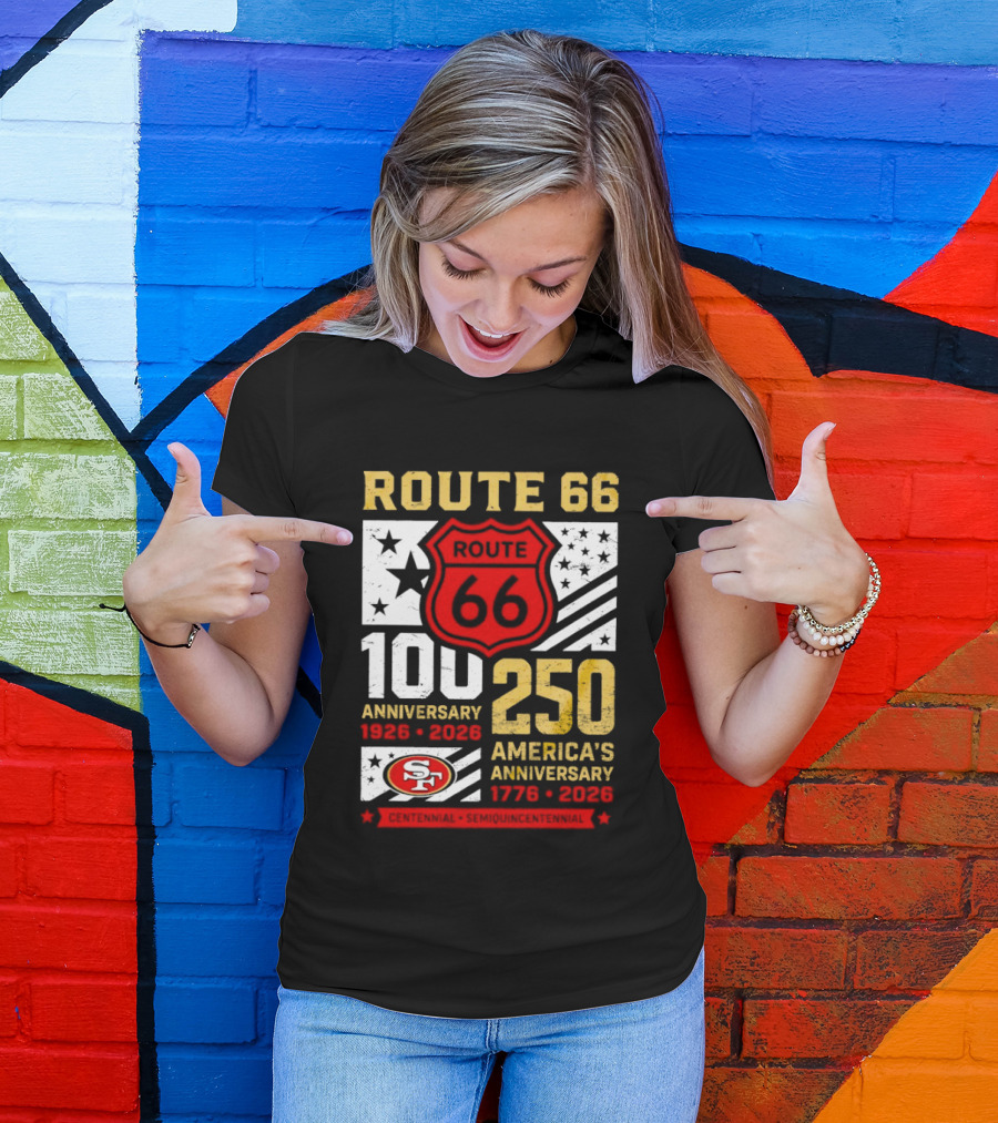 San Francisco 49ers Route 66 100th Anniversary 1926 2026 250th America's Anniversary 1776 2026 T-Shirt