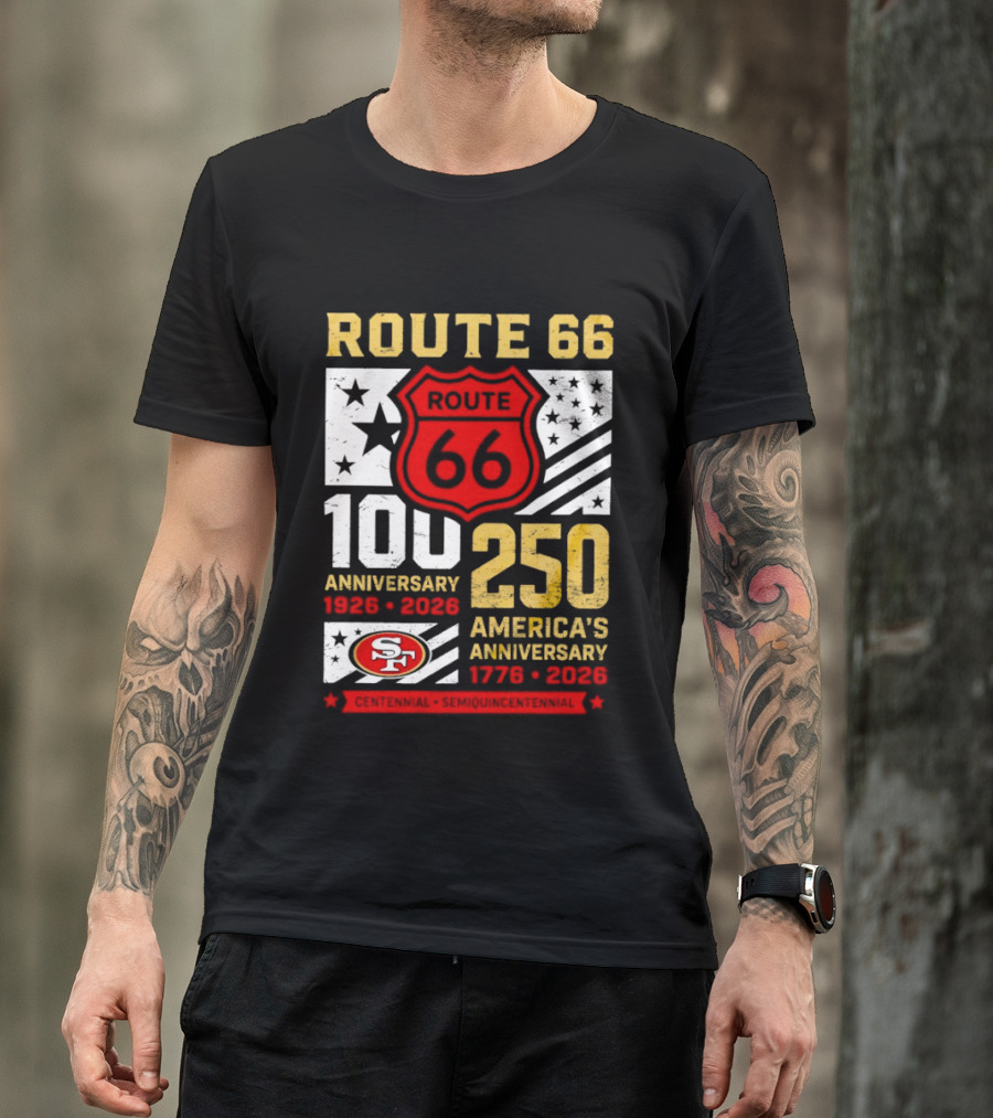 San Francisco 49ers Route 66 100th Anniversary 1926 2026 250th America's Anniversary 1776 2026 T-Shirt