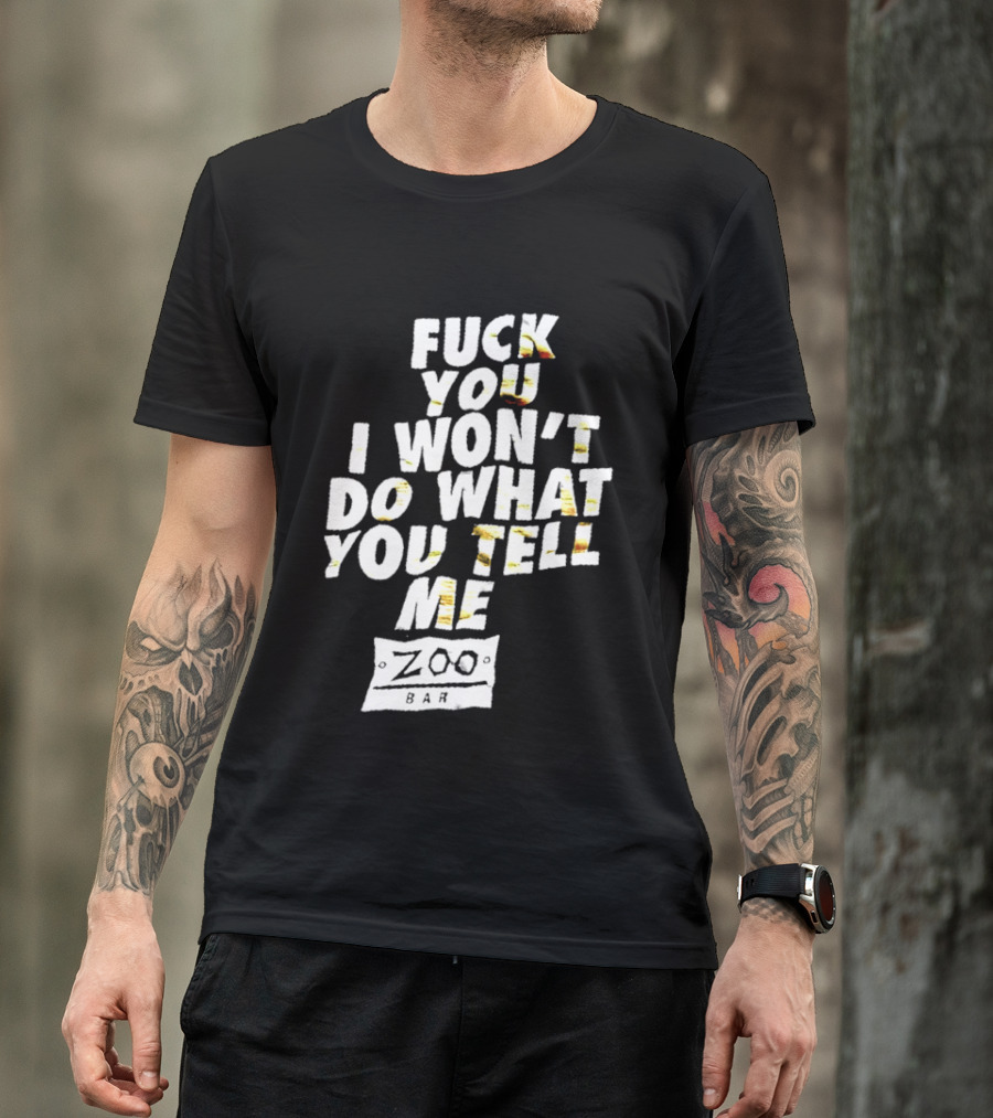 F You I Won't Do What You Tell Me Zoo Bar T-Shirt