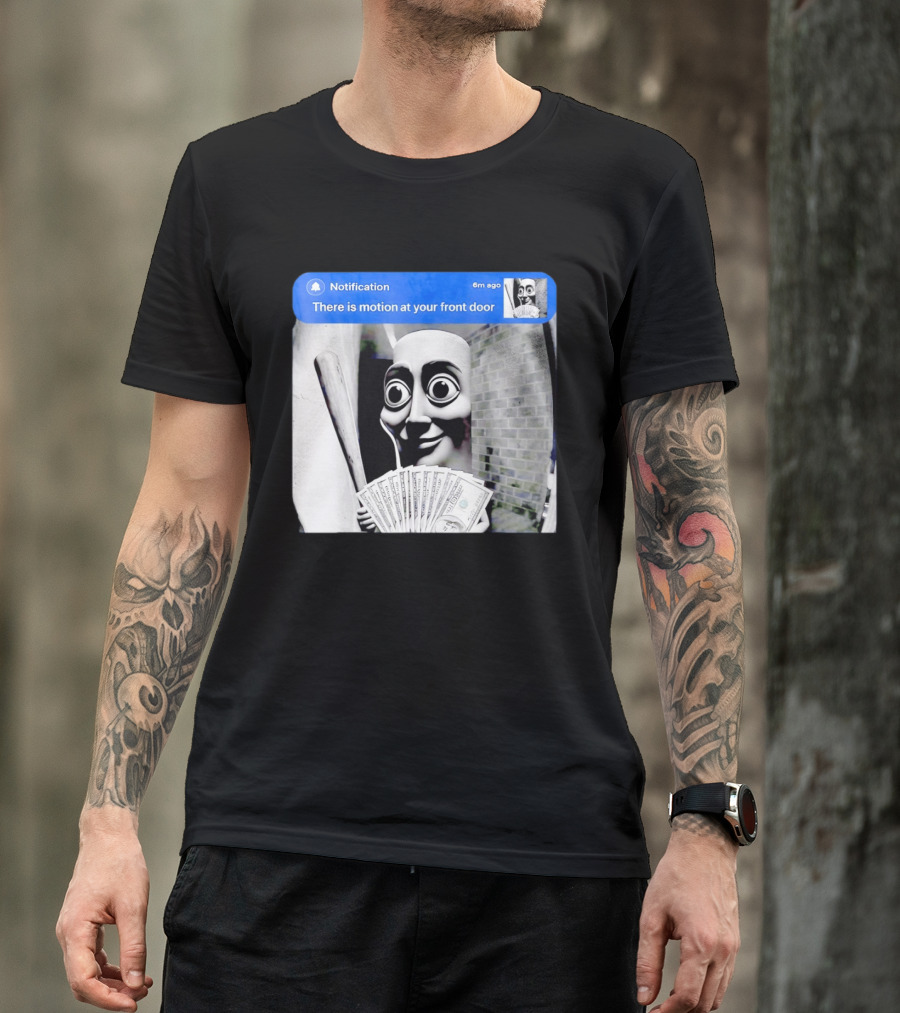 Notification 6m Ago There Is Motion At Your Front Door Sahur Meme With Dollar Bills T-Shirt