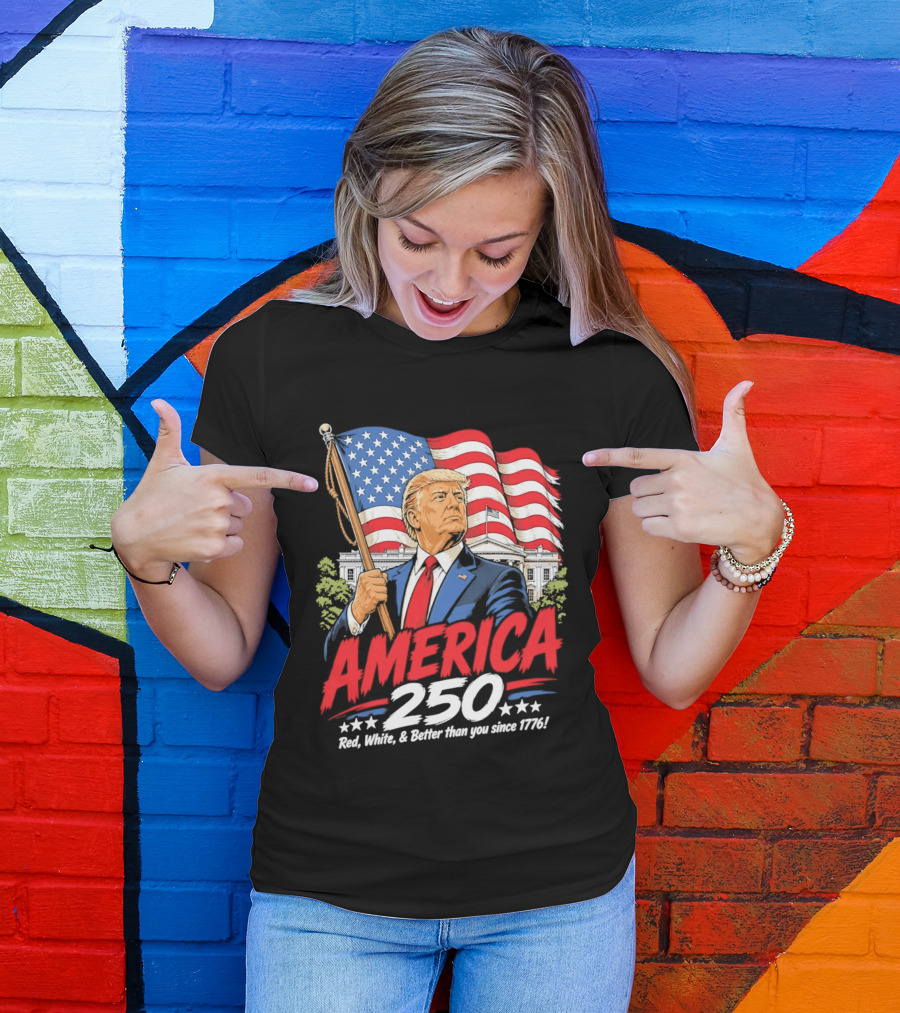 America 250 Red White Blue Patriotic Better Than Ever Since 1776 T-Shirt