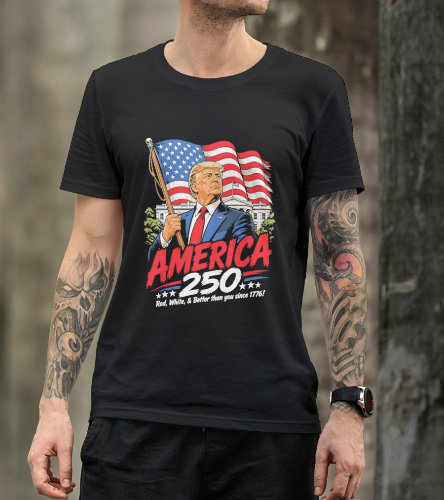 America 250 Red White Blue Patriotic Better Than Ever Since 1776 T-Shirt