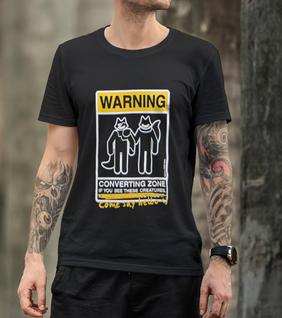 Warning Converting Zone If You See These Creatures Come Say Hello T-Shirt