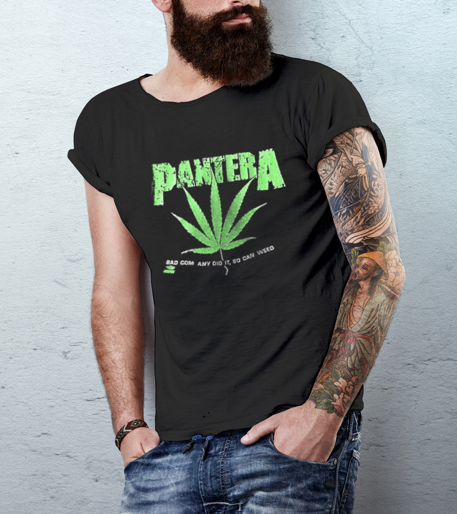 Pantera Weed Leaf Bad Company Did It So Can Weed T-Shirt